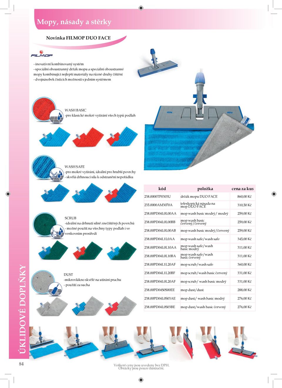 odstranění nepořádku 238.0000TP0303U držák mopu DUO FACE 860,00 Kč 235.