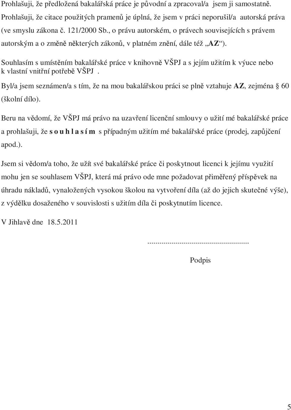 , o právu autorském, o právech souvisejících s právem autorským a o změně některých zákonů, v platném znění, dále též AZ ).