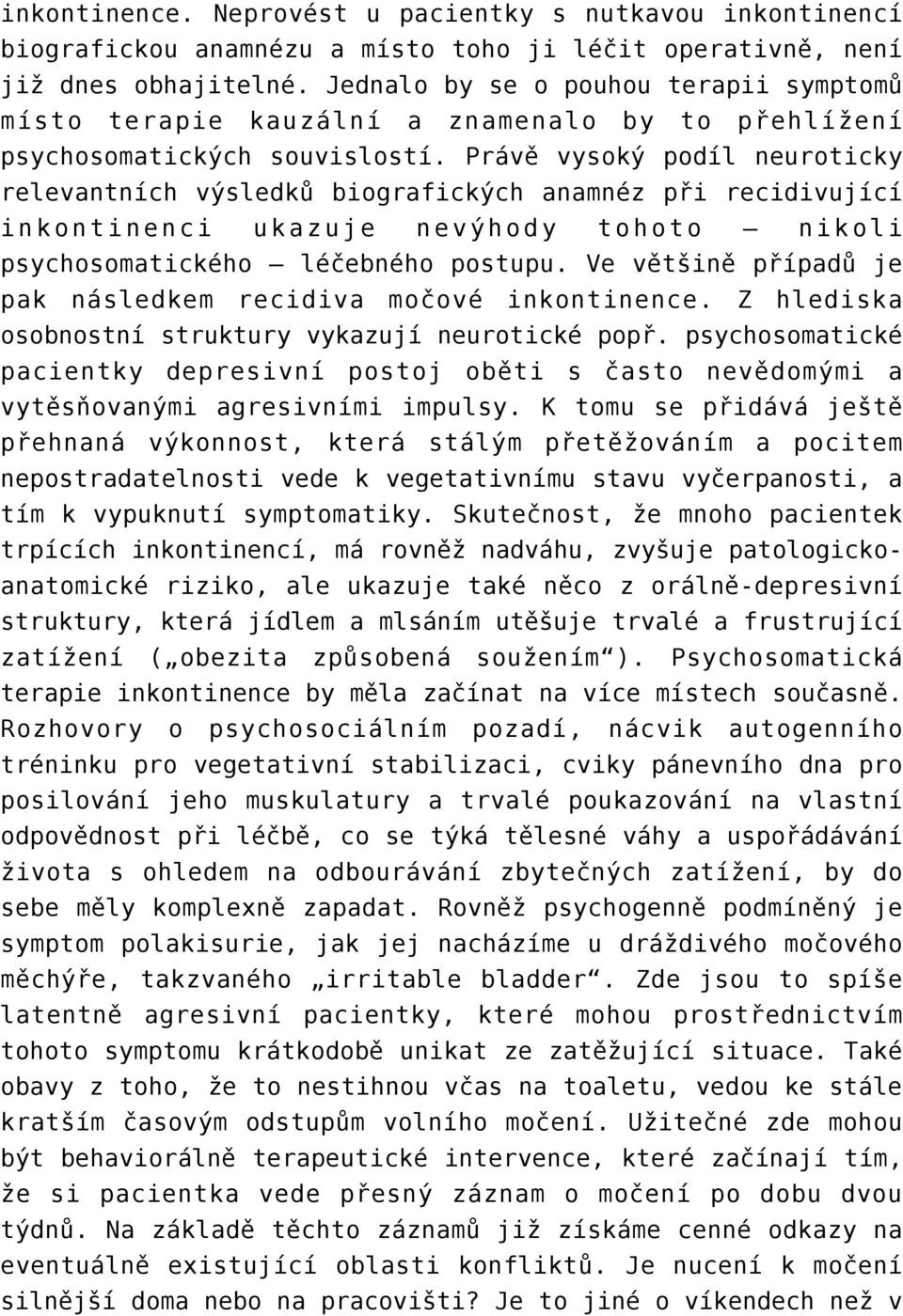 Právě vysoký podíl neuroticky relevantních výsledků biografických anamnéz při recidivující inkontinenci ukazuje nevýhody tohoto nikoli psychosomatického léčebného postupu.