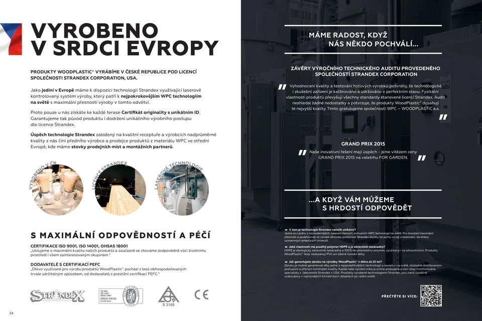 tomto odvětví. Proto pouze u nás získáte ke každé terase Certifikát originality s unikátním ID. Garantujeme tak původ produktu i dodržení unikátního výrobního postupu dle licence Strandex.