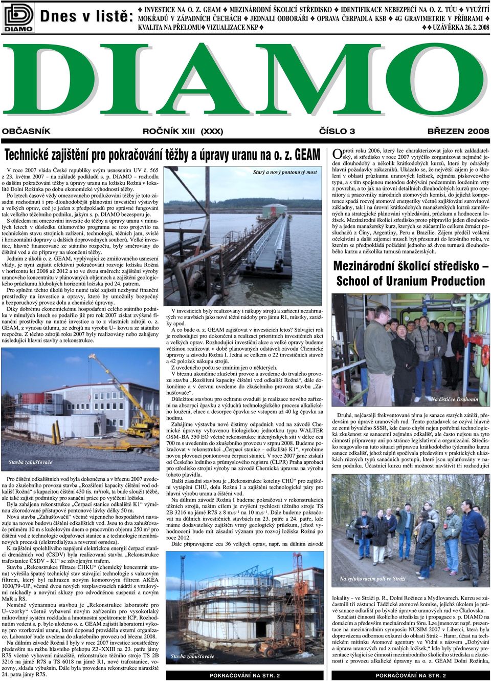 května 2007 na základě podkladů s. p. DIAMO rozhodla o dalším pokračování těžby a úpravy uranu na ložisku Rožná v lokalitě Dolní Rožínka po dobu ekonomické výhodnosti těžby.