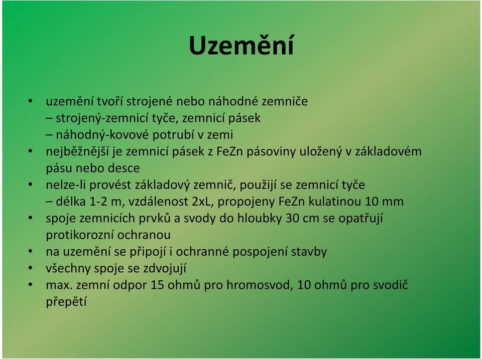 m, vzdálenost 2xL, propojeny FeZn kulatinou 10 mm spoje zemnicích prvků a svody do hloubky 30 cm se opatřují protikorozní ochranou na