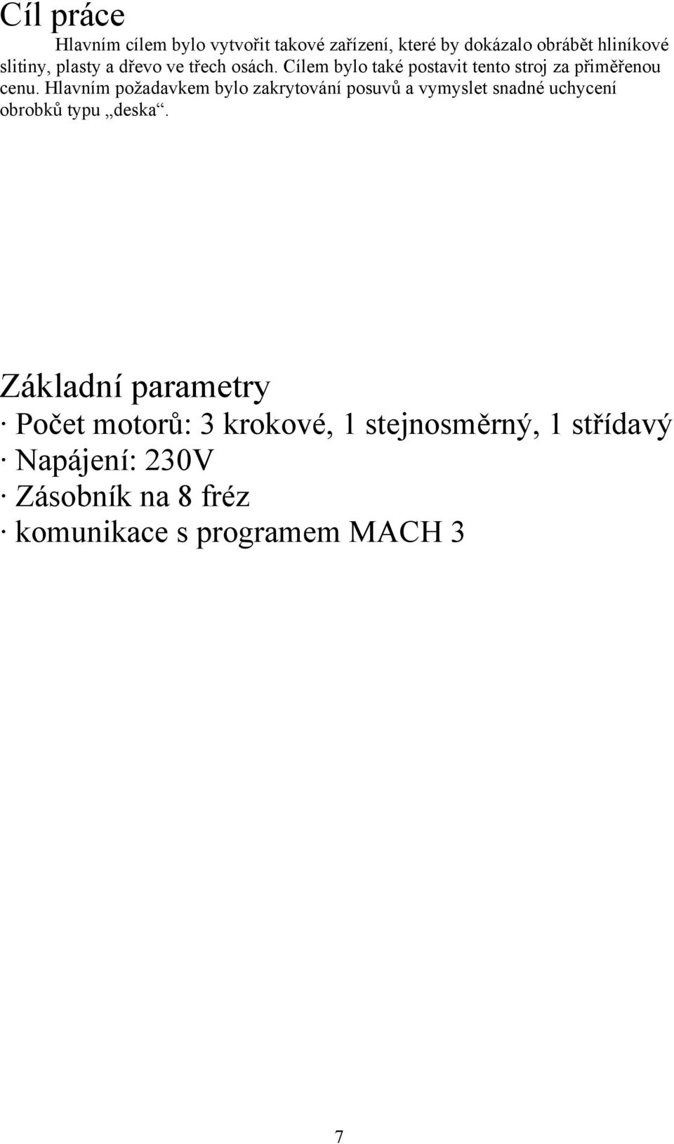 Hlavním požadavkem bylo zakrytování posuvů a vymyslet snadné uchycení obrobků typu deska.