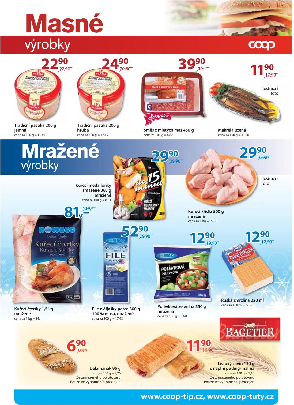 mražené cena za 1 kg = 54, Filé z Aljašky porce 300 g 100 % masa, mražené = 17,63 Polévková zelenina 350 g mražená = 3,69 Ruská zmrzlina 220 ml cena za 100 ml = 5,86 6 90 9,90 Dalamánek 95 g = 7,26