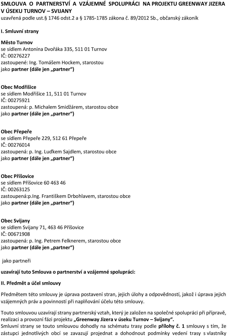 Tomášem Hockem, starostou Obec Modřišice se sídlem Modřišice 11, 511 01 Turnov IČ: 00275921 zastoupená: p.