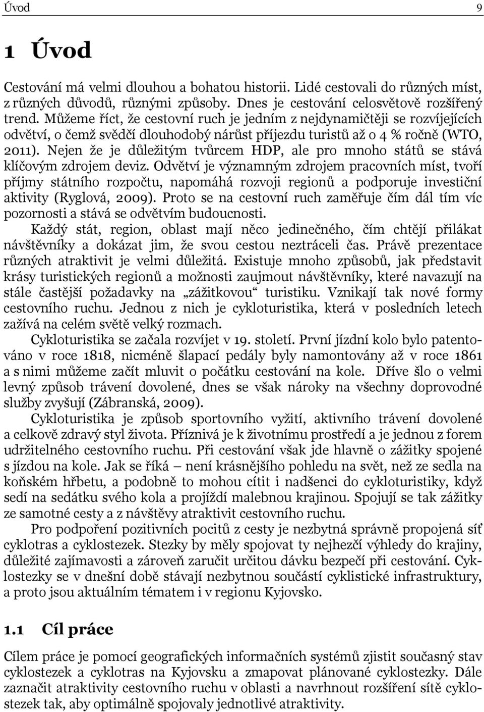 Nejen že je důležitým tvůrcem HDP, ale pro mnoho států se stává klíčovým zdrojem deviz.