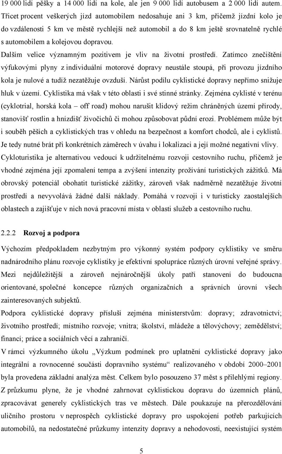 dopravou. Dalším velice významným pozitivem je vliv na životní prostředí.