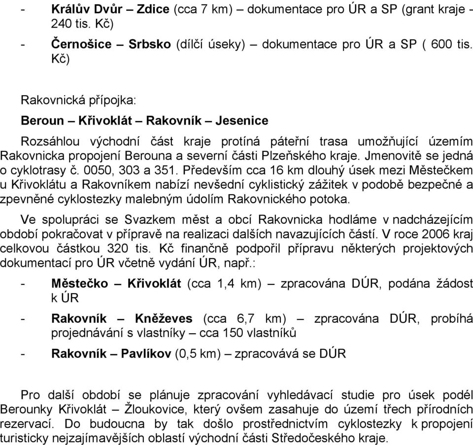 Jmenovitě se jedná o cyklotrasy č. 0050, 303 a 351.