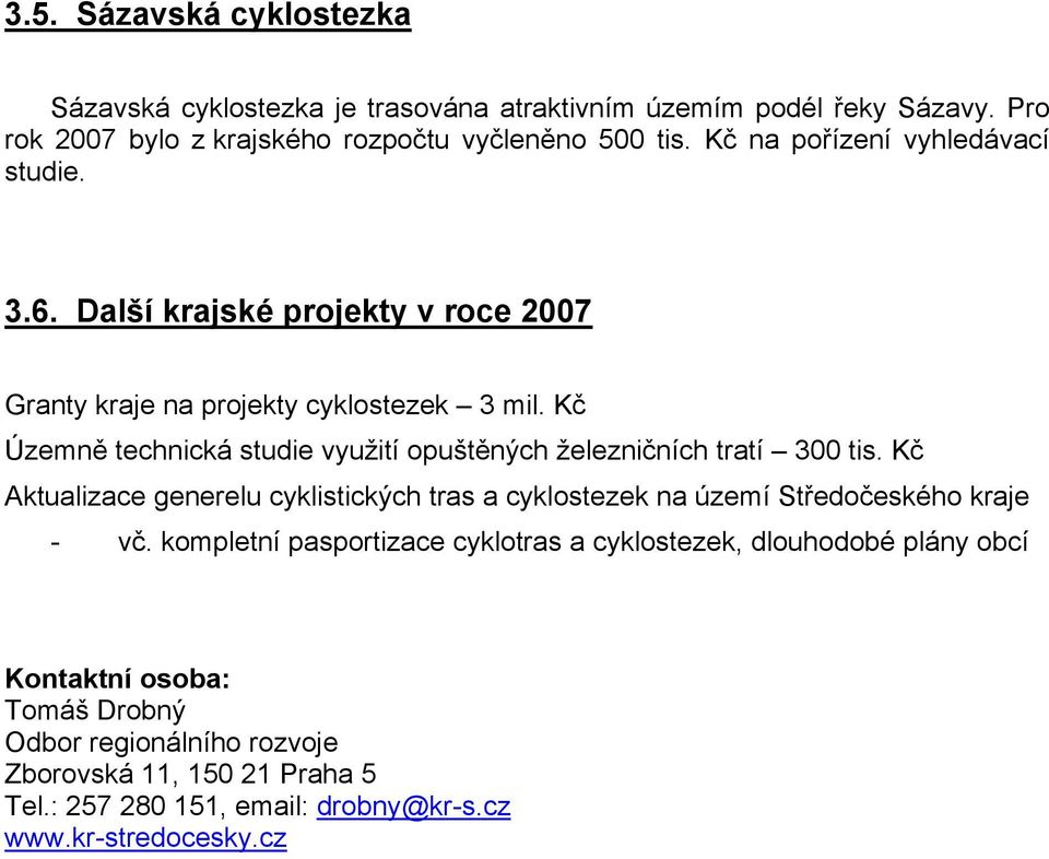 Kč Územně technická studie využití opuštěných železničních tratí 300 tis. Kč Aktualizace generelu cyklistických tras a cyklostezek na území Středočeského kraje - vč.