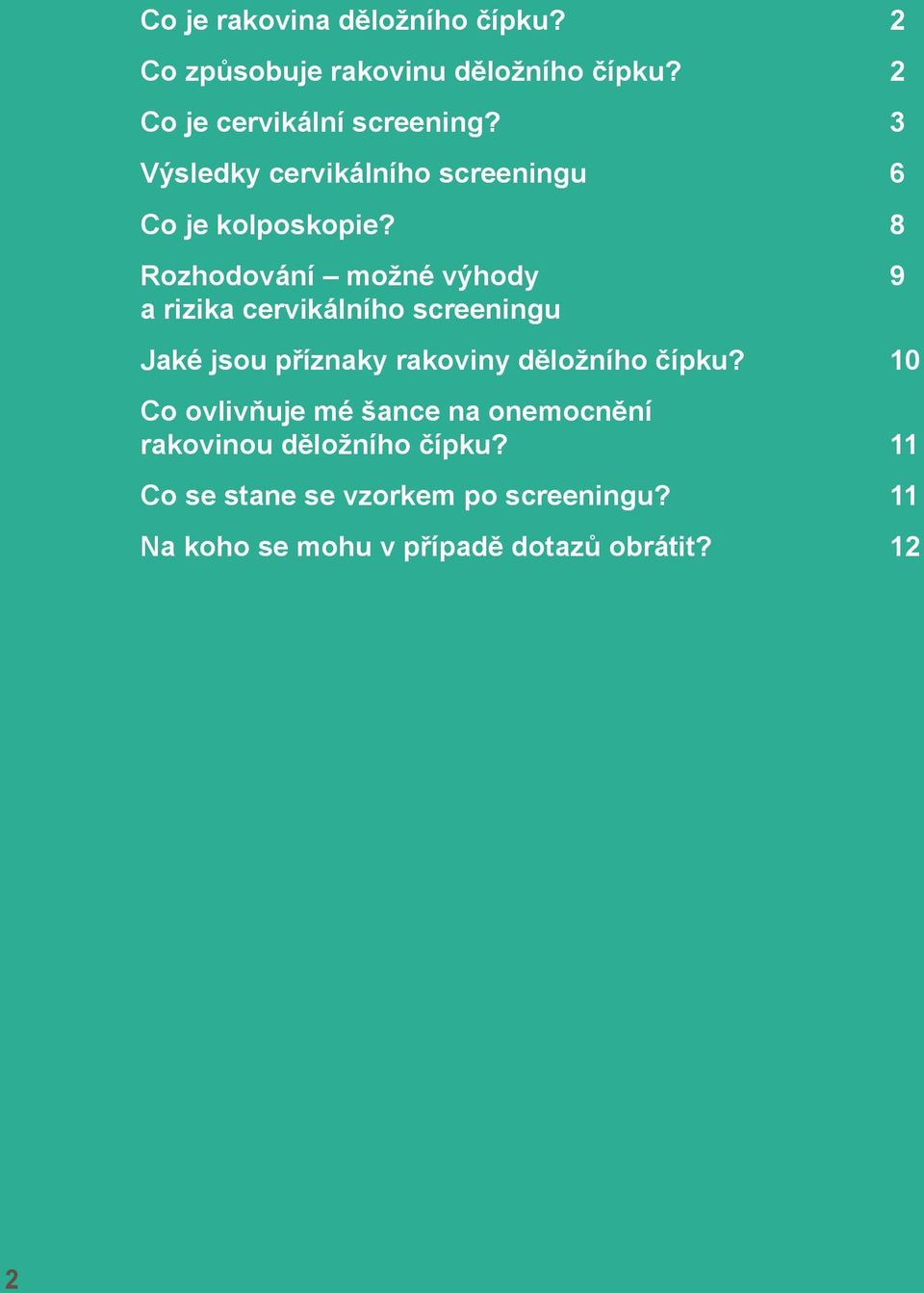 8 Rozhodování možné výhody 9 a rizika cervikálního screeningu Jaké jsou příznaky rakoviny děložního čípku?