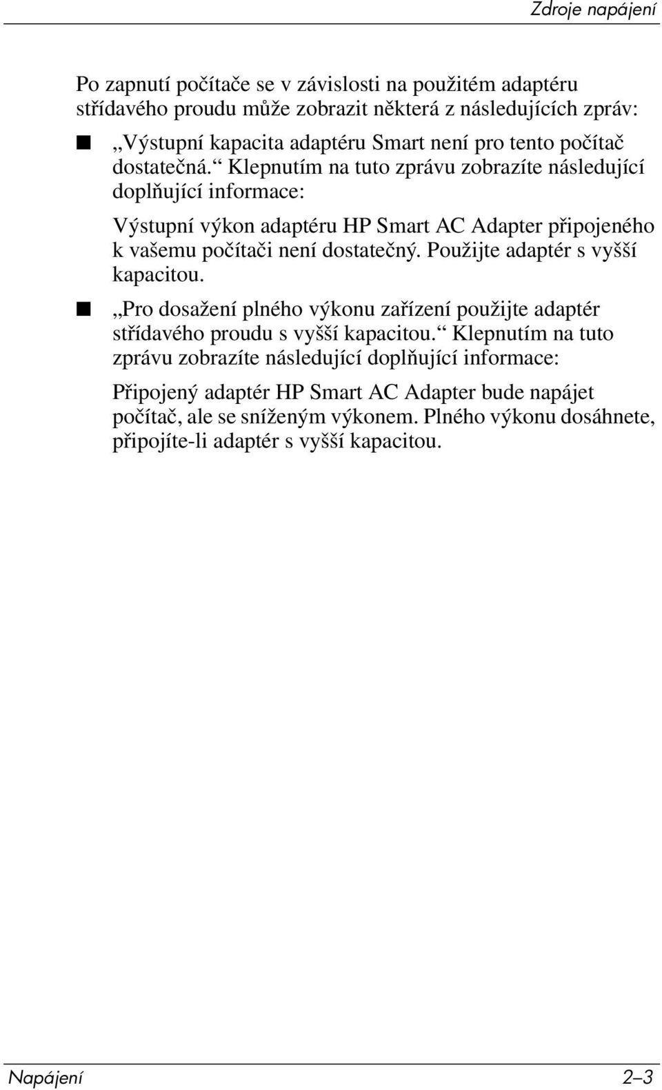 Klepnutím na tuto zprávu zobrazíte následující doplňující informace: Výstupní výkon adaptéru HP Smart AC Adapter připojeného k vašemu počítači není dostatečný.