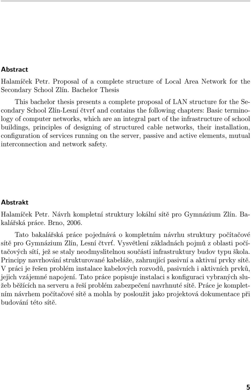 networks, which are an integral part of the infrastructure of school buildings, principles of designing of structured cable networks, their installation, configuration of services running on the