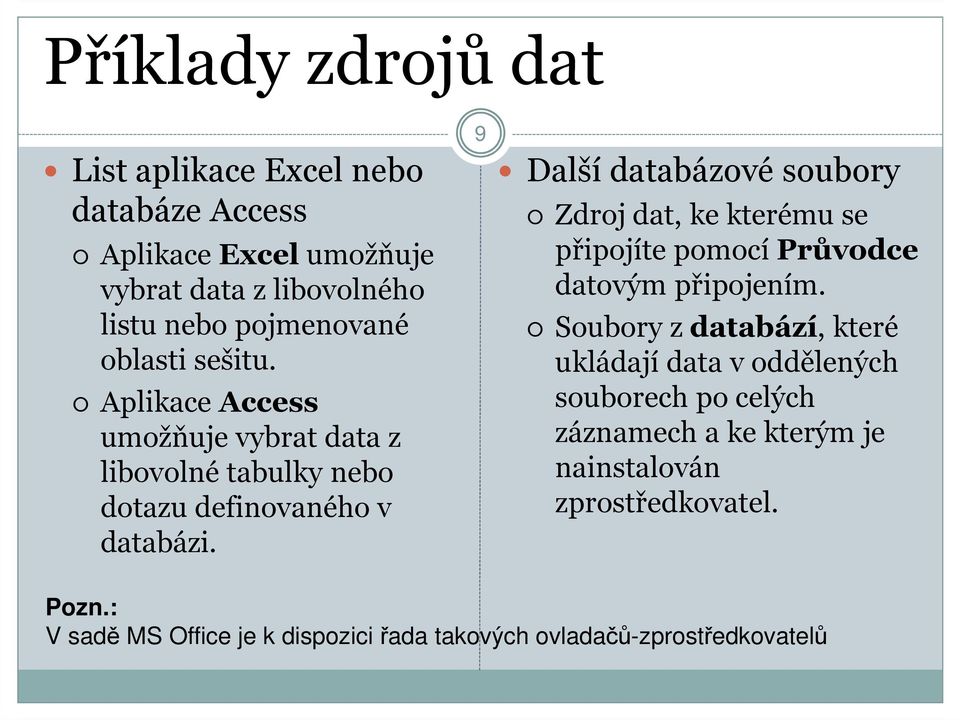 9 Další databázové soubory Zdroj dat, ke kterému se připojíte pomocí Průvodce datovým připojením.