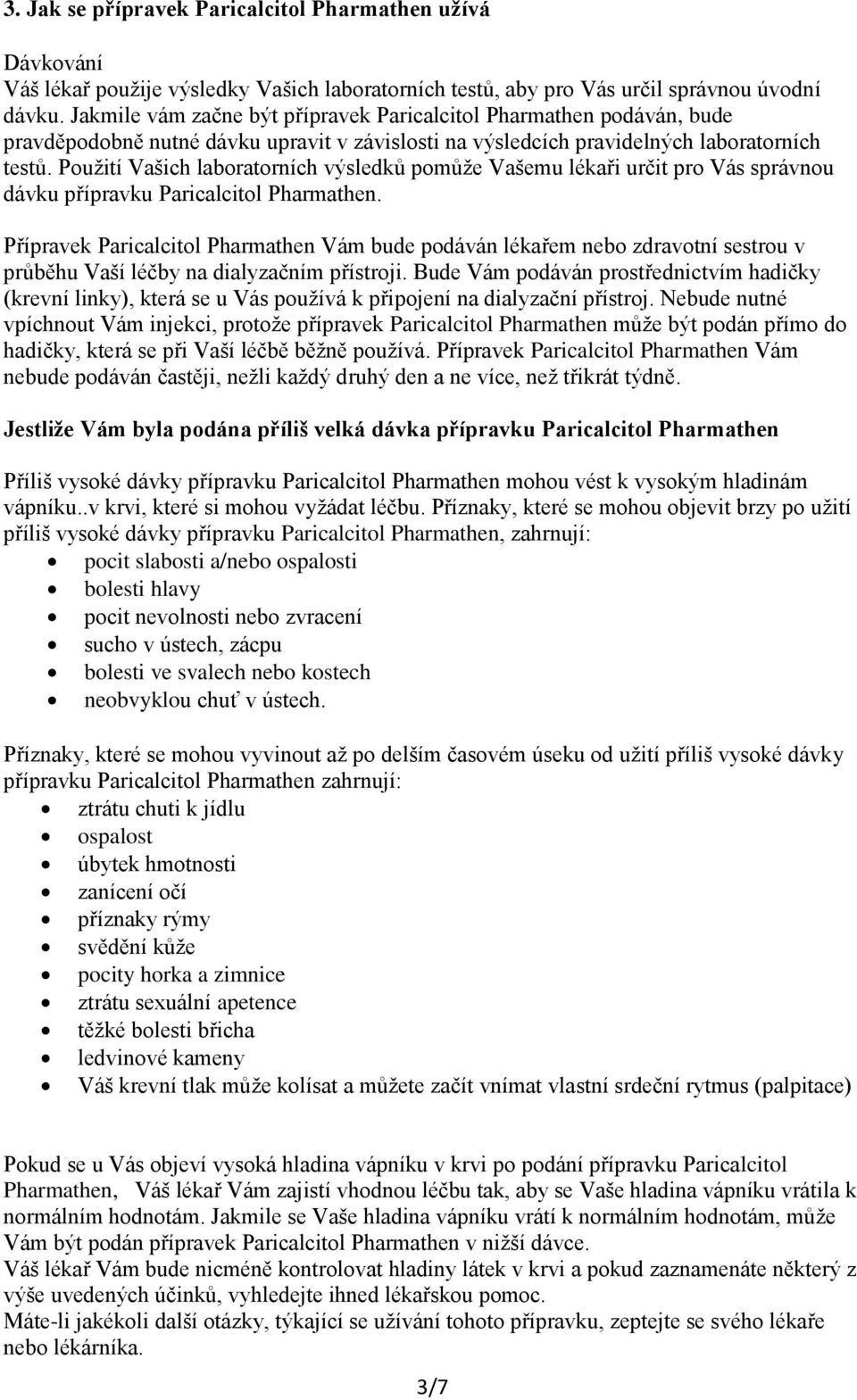Použití Vašich laboratorních výsledků pomůže Vašemu lékaři určit pro Vás správnou dávku přípravku Paricalcitol Pharmathen.