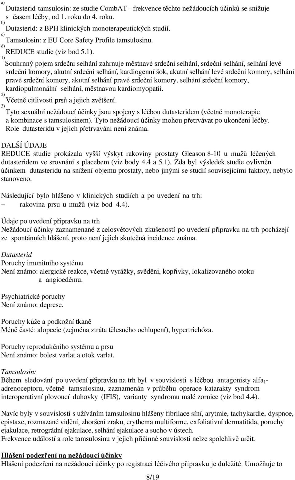 1) Souhrnný pojem srdeční selhání zahrnuje městnavé srdeční selhání, srdeční selhání, selhání levé srdeční komory, akutní srdeční selhání, kardiogenní šok, akutní selhání levé srdeční komory, selhání