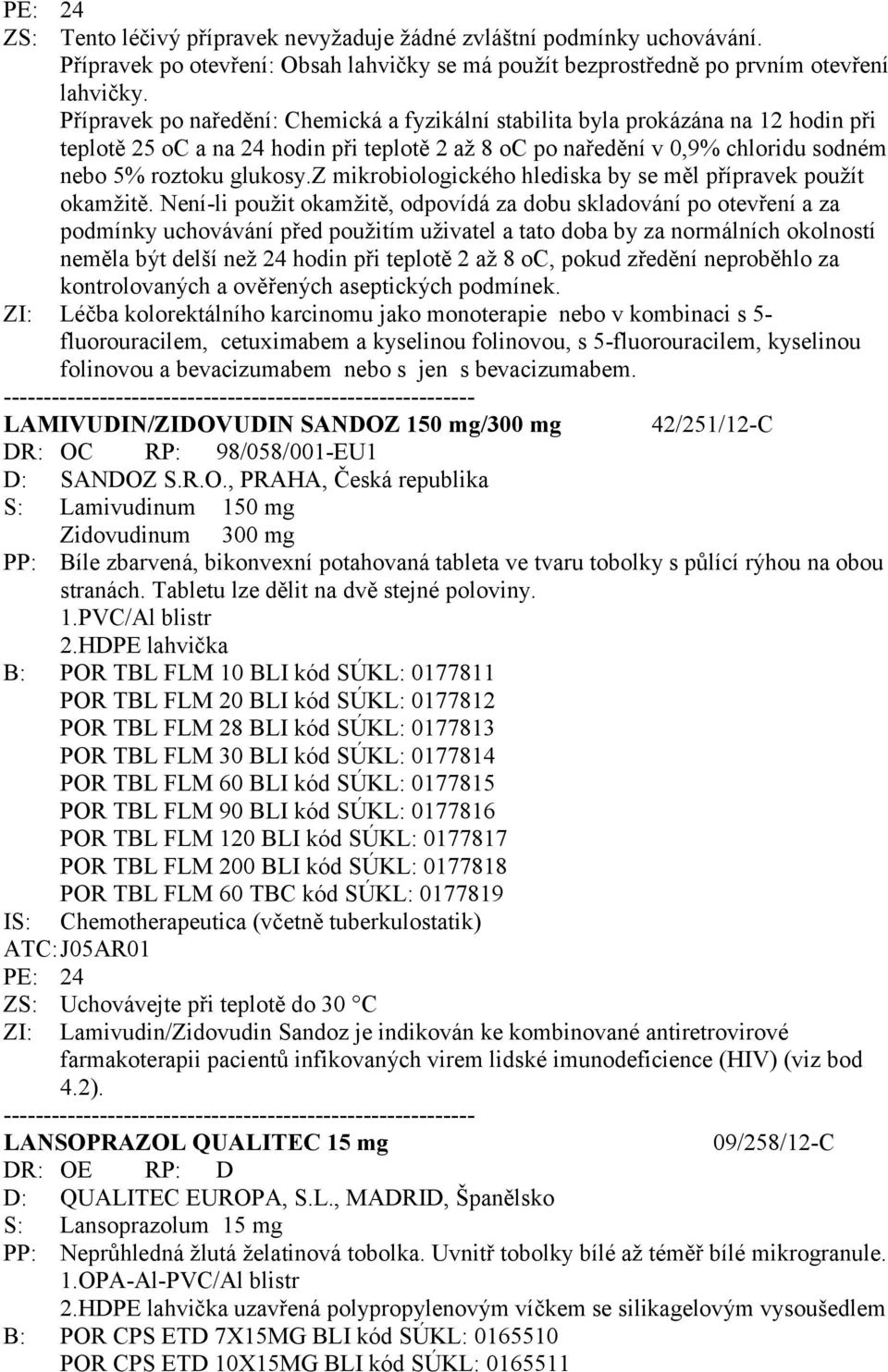 z mikrobiologického hlediska by se měl přípravek použít okamžitě.