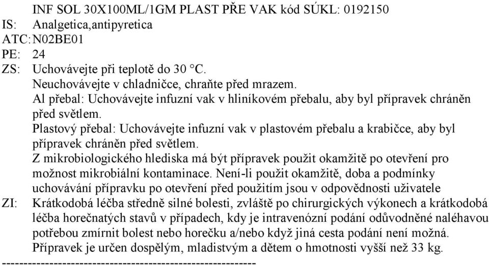 Plastový přebal: Uchovávejte infuzní vak v plastovém přebalu a krabičce, aby byl přípravek chráněn před světlem.