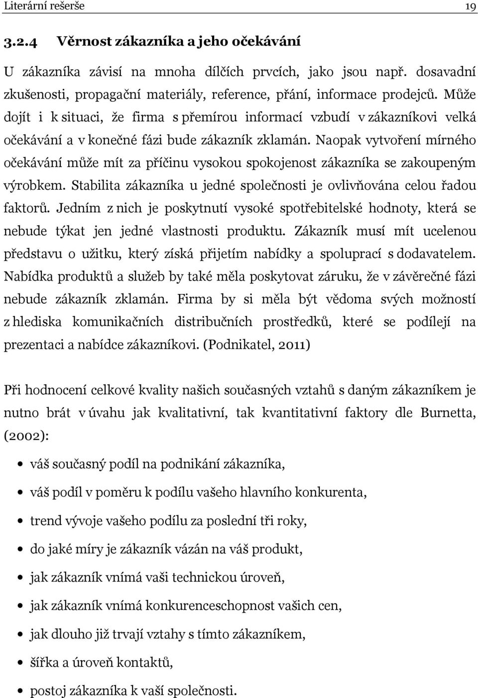 Může dojít i k situaci, že firma s přemírou informací vzbudí v zákazníkovi velká očekávání a v konečné fázi bude zákazník zklamán.