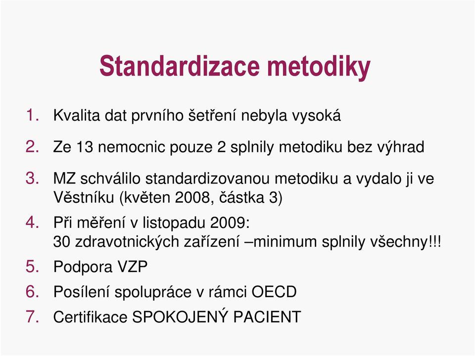 MZ schválilo standardizovu metodiku a vydalo ji ve Věstníku (květen 2008, částka 3) 4.