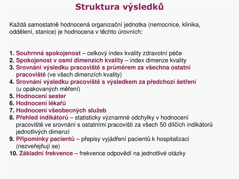 Srovnání výsledku pracoviště s výsledkem za předchozí šetření (u opakovaných měření) 5. Hodnocení sester 6. Hodnocení lékařů 7. Hodnocení všeobecných služeb 8.