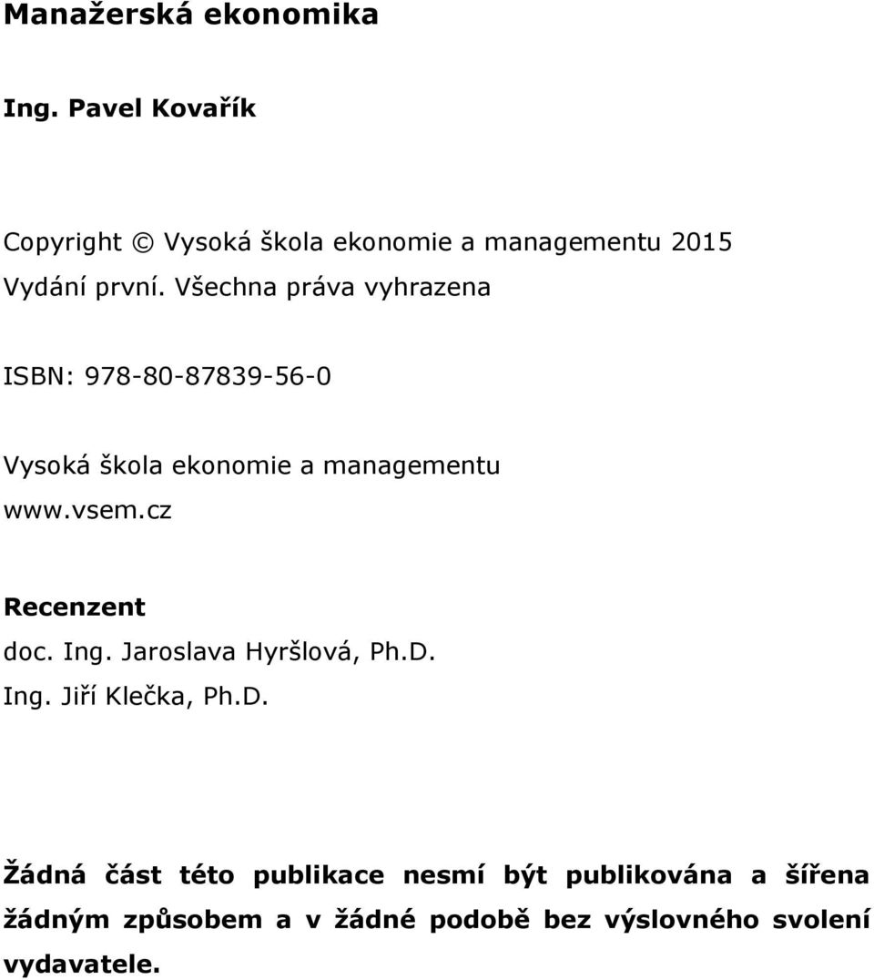 Všechna práva vyhrazena ISBN: 978-80-87839-56-0 Vysoká škola ekonomie a managementu www.vsem.