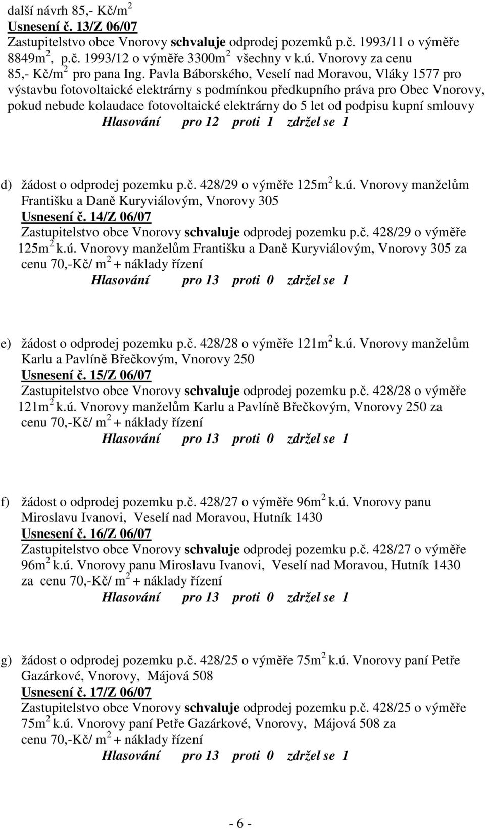 Pavla Báborského, Veselí nad Moravou, Vláky 1577 pro výstavbu fotovoltaické elektrárny s podmínkou předkupního práva pro Obec Vnorovy, pokud nebude kolaudace fotovoltaické elektrárny do 5 let od