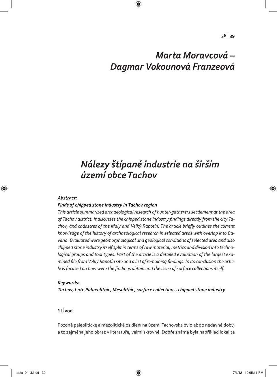 The article briefly outlines the current knowledge of the history of archaeological research in selected areas with overlap into Bavaria.