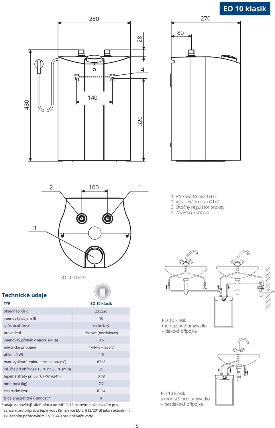 tlaková přípojka jmenovitý přetlak v nádrži (MPa) 0,6 elektrické připojení 1/N/PE ~ 230 V příkon (kw) 1,5 max. vypínací teplota termostatu ( C) 63±3 inf.