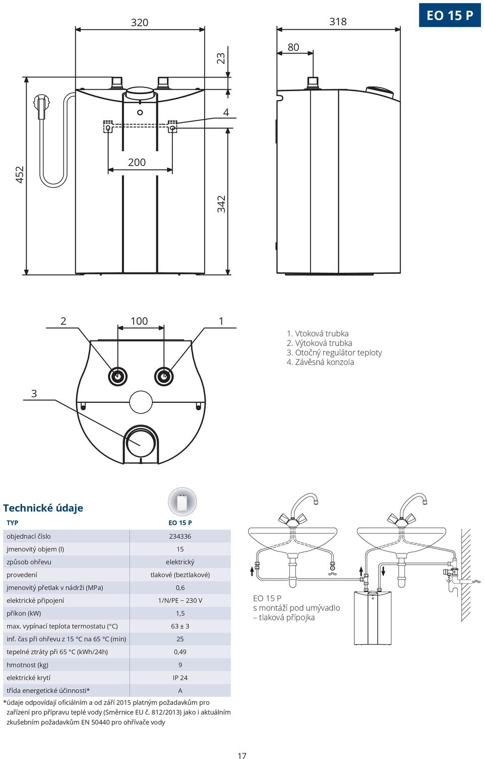 připojení 1/N/PE ~ 230 V příkon (kw) 1,5 max. vypínací teplota termostatu ( C) 63 ± 3 EO 15 P s montáží pod umývadlo tlaková přípojka inf.