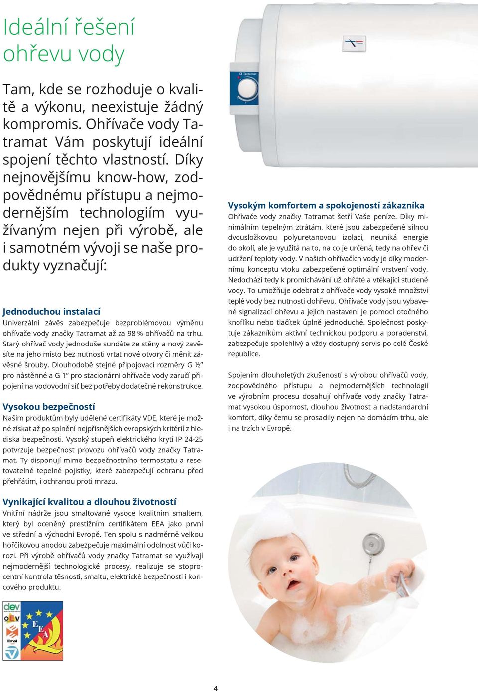 zabezpečuje bezproblémovou výměnu ohřívače vody značky Tatramat až za 98 % ohřívačů na trhu.