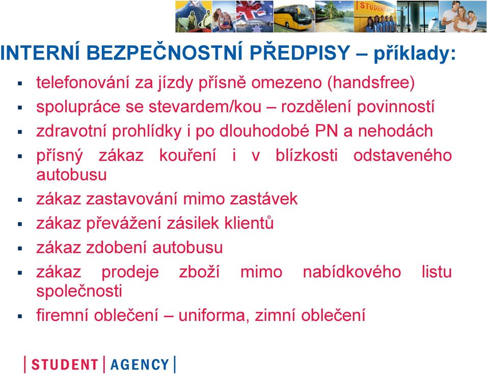 i v blízkosti odstaveného autobusu zákaz zastavování mimo zastávek zákaz převážení zásilek klientů zákaz