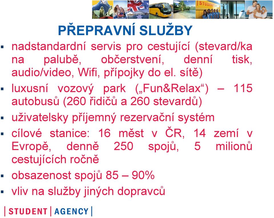 sítě) luxusní vozový park ( Fun&Relax ) 115 autobusů (260 řidičů a 260 stevardů) uživatelsky