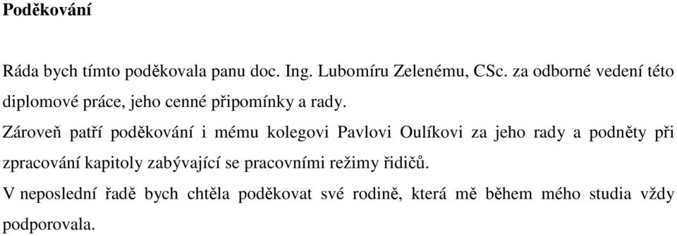 Zároveň patří poděkování i mému kolegovi Pavlovi Oulíkovi za jeho rady a podněty při zpracování