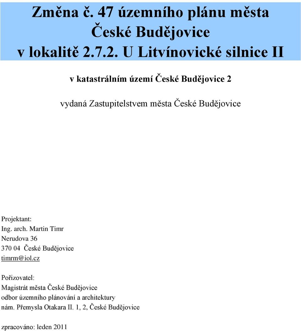 Budějovice Projektant: Ing. arch. Martin Timr Nerudova 36 370 04 České Budějovice timrm@iol.