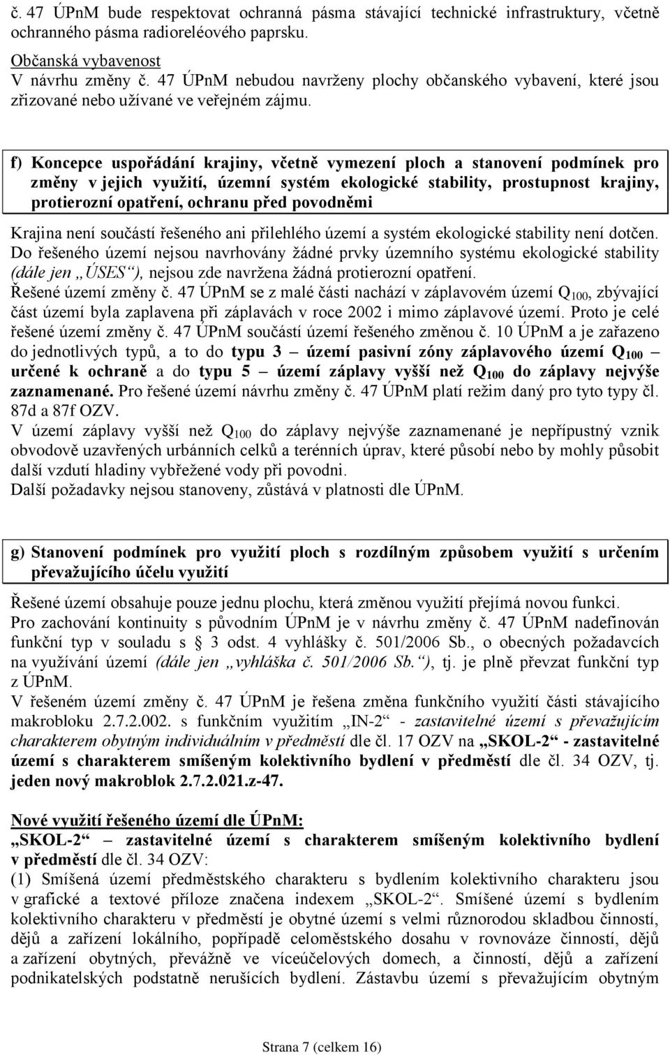 f) Koncepce uspořádání krajiny, včetně vymezení ploch a stanovení podmínek pro změny v jejich využití, územní systém ekologické stability, prostupnost krajiny, protierozní opatření, ochranu před