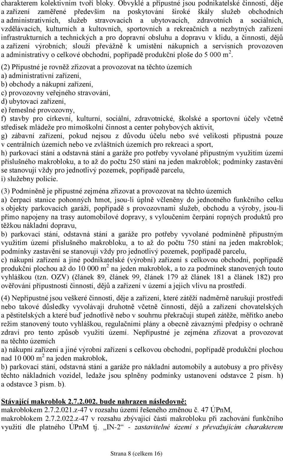 sociálních, vzdělávacích, kulturních a kultovních, sportovních a rekreačních a nezbytných zařízení infrastrukturních a technických a pro dopravní obsluhu a dopravu v klidu, a činností, dějů a