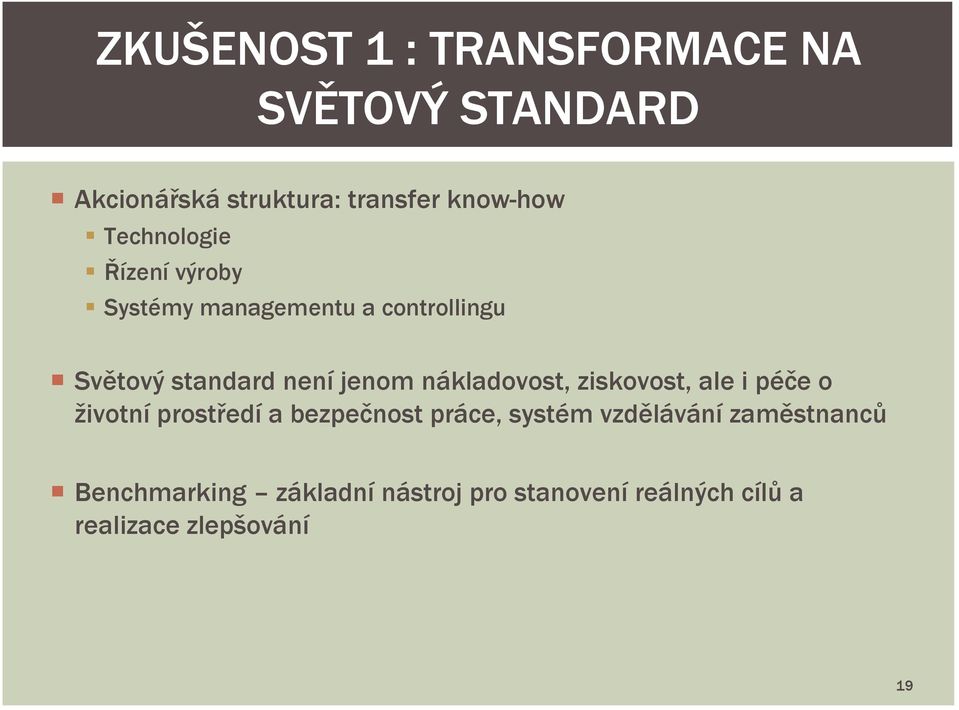 nákladovost, ziskovost, ale i péče o životní prostředí a bezpečnost práce, systém