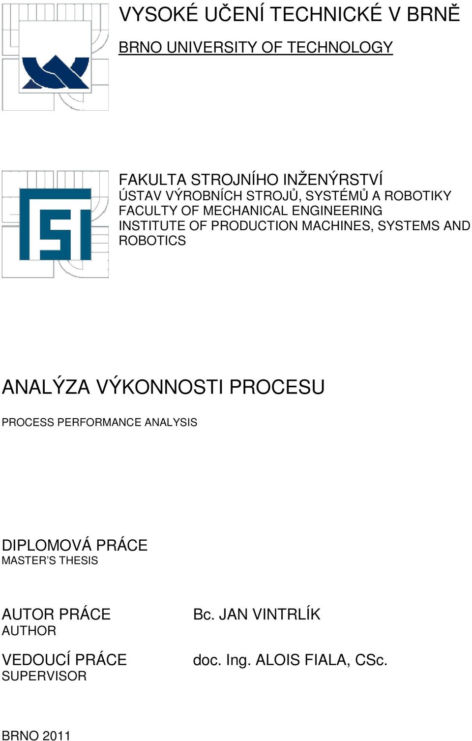 MACHINES, SYSTEMS AND ROBOTICS ANALÝZA VÝKONNOSTI PROCESU PROCESS PERFORMANCE ANALYSIS MASTER S