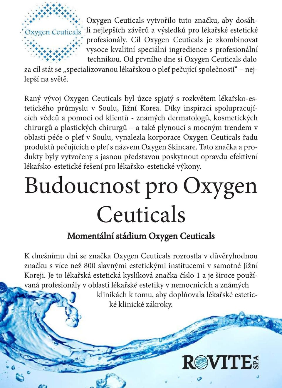 Od prvního dne si Oxygen Ceuticals dalo za cíl stát se specializovanou lékařskou o pleť pečující společností nejlepší na světě.