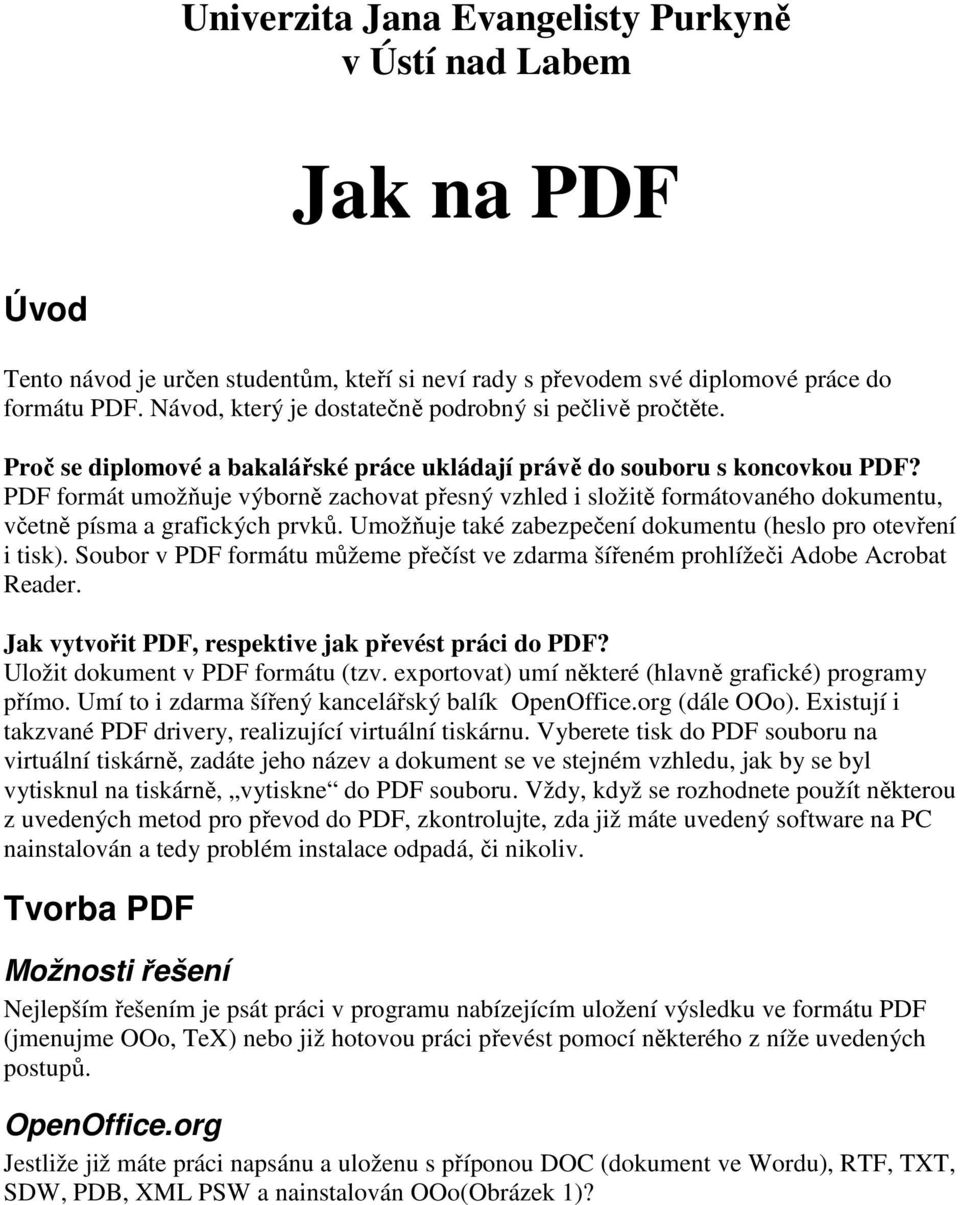 PDF formát umožňuje výborně zachovat přesný vzhled i složitě formátovaného dokumentu, včetně písma a grafických prvků. Umožňuje také zabezpečení dokumentu (heslo pro otevření i tisk).