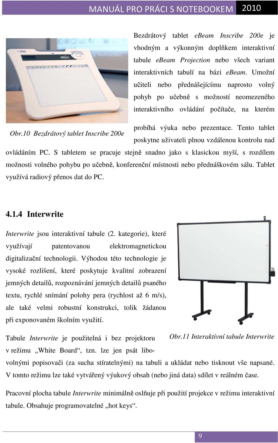 10 Bezdrátový tablet Inscribe 200e poskytne uživateli plnou vzdálenou kontrolu nad ovládáním PC.