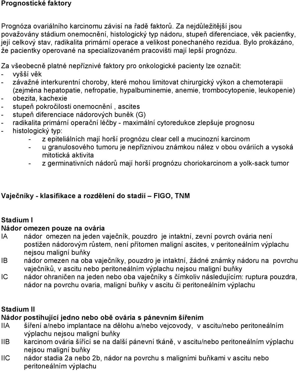 Bylo prokázáno, že pacientky operované na specializovaném pracovišti mají lepší prognózu.