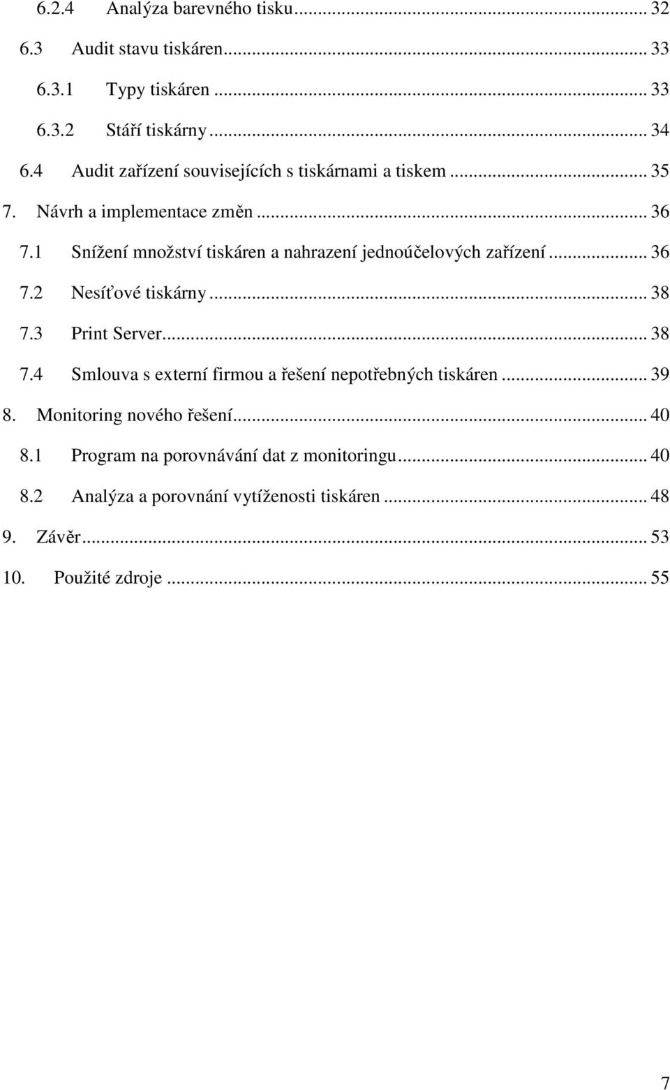 1 Snížení množství tiskáren a nahrazení jednoúčelových zařízení... 36 7.2 Nesíťové tiskárny... 38 7.