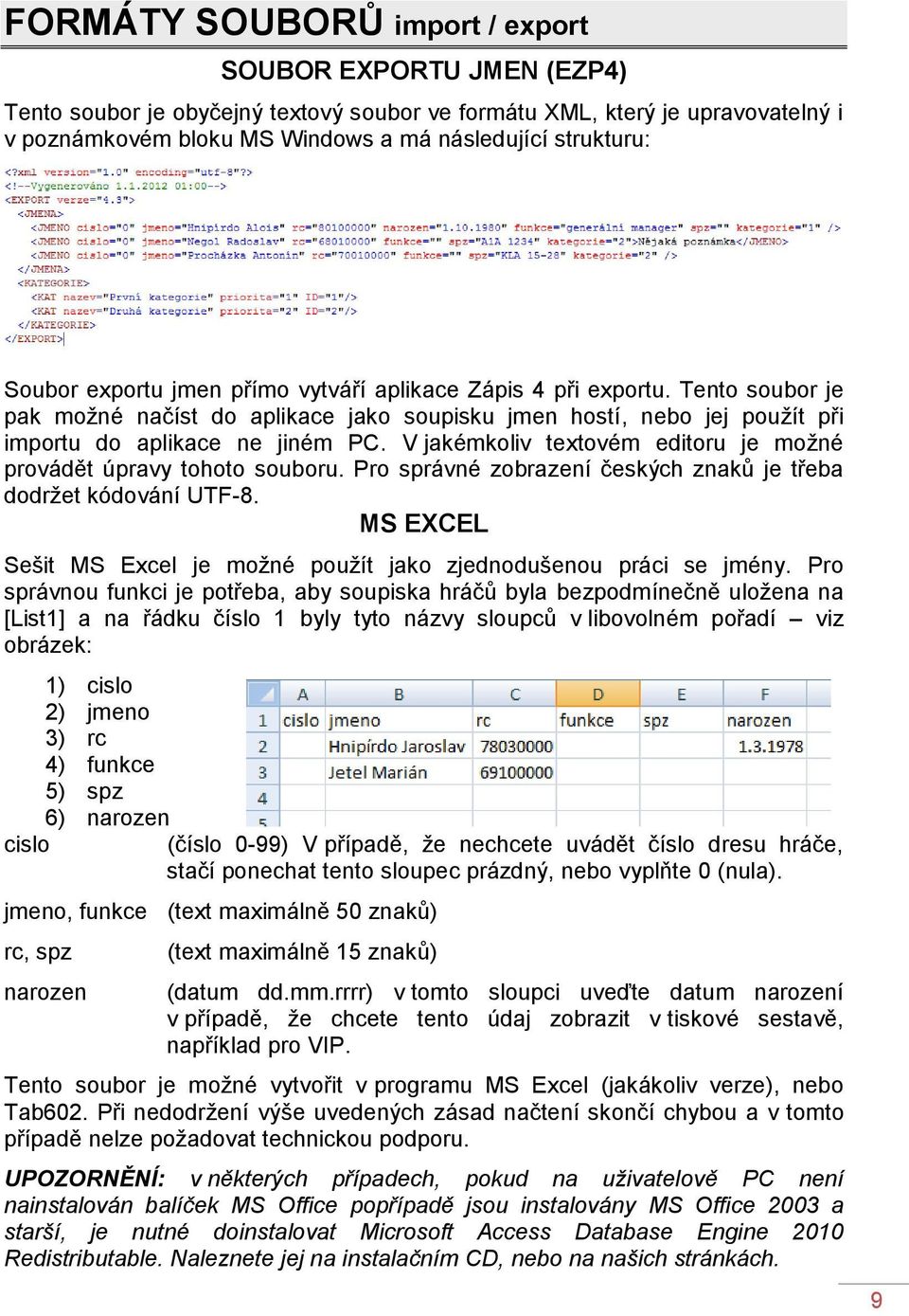 V jakémkoliv textovém editoru je možné provádět úpravy tohoto souboru. Pro správné zobrazení českých znaků je třeba dodržet kódování UTF-8.