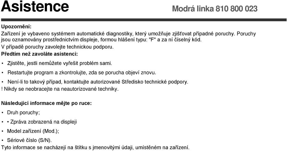 Předtím než zavoláte asistenci: Zjistěte, jestli nemůžete vyřešit problém sami. Restartujte program a zkontrolujte, zda se porucha objeví znovu.