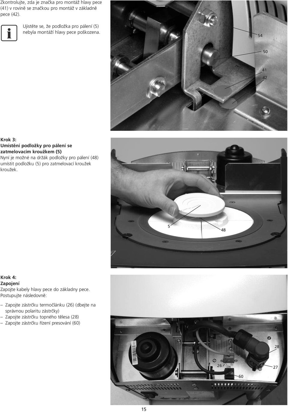 54 50 41 42 Krok 3: Umístûní podložky pro pálení se zatmelovacím kroužkem (5) Nyní je možné na držák podložky pro pálení (48) umístit podložku (5) pro