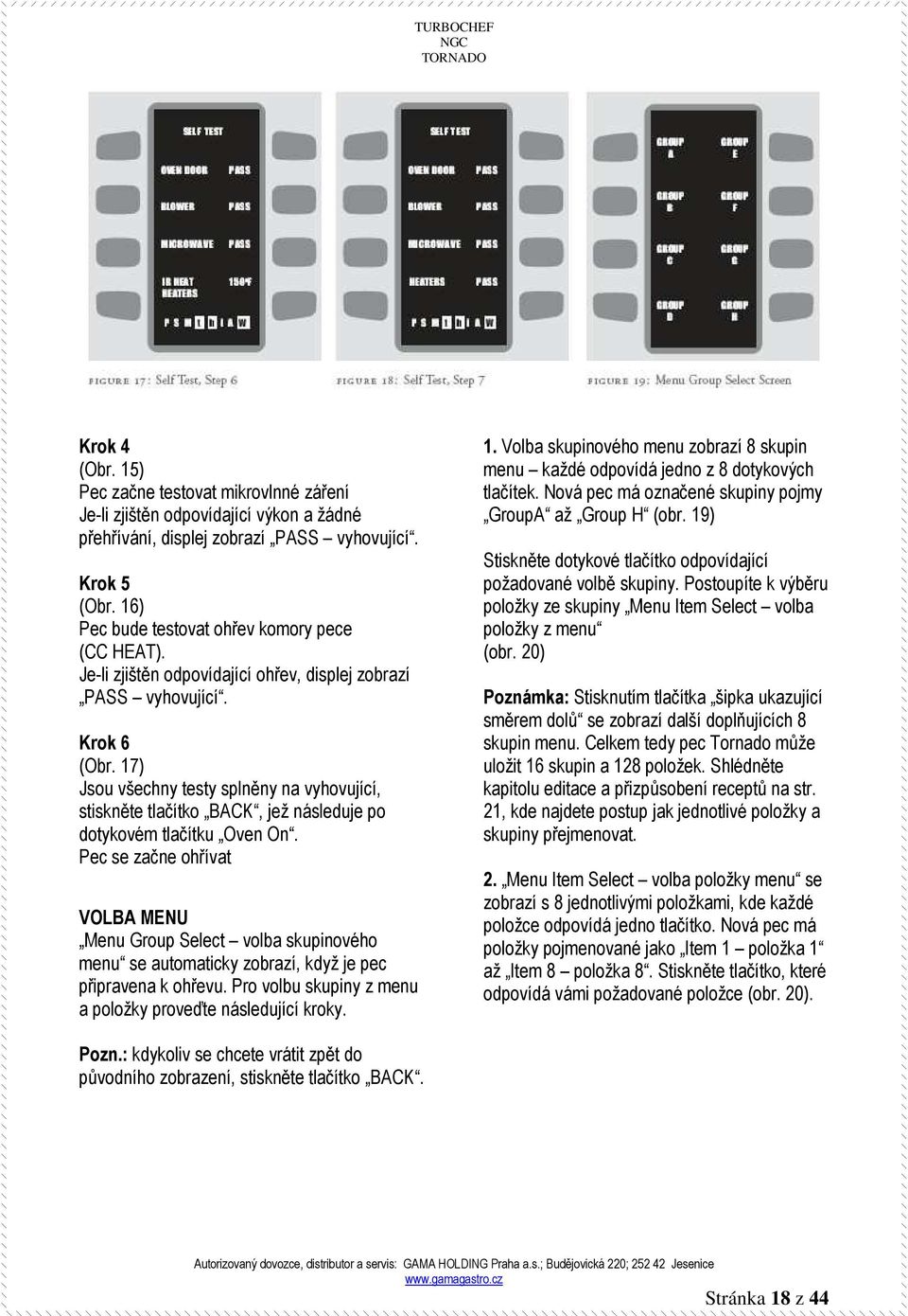 17) Jsou všechny testy splněny na vyhovující, stiskněte tlačítko BACK, jež následuje po dotykovém tlačítku Oven On.