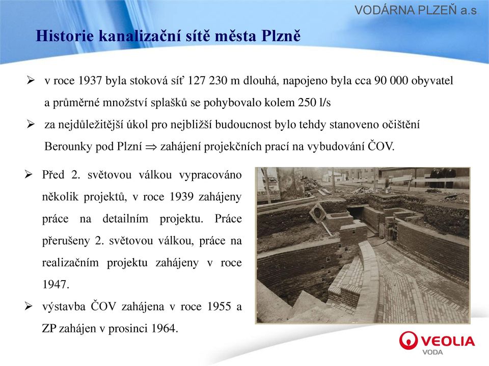 projekčních prací na vybudování ČOV. Před 2. světovou válkou vypracováno několik projektů, v roce 1939 zahájeny práce na detailním projektu.