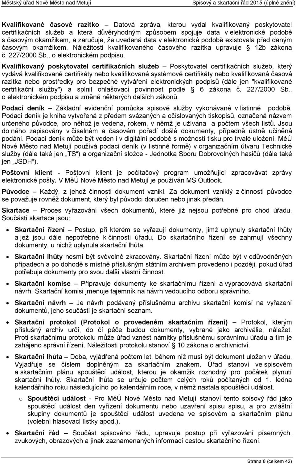 Náležitosti kvalifikovaného časového razítka upravuje 12b zákona č. 227/2000 Sb., o elektronickém podpisu.