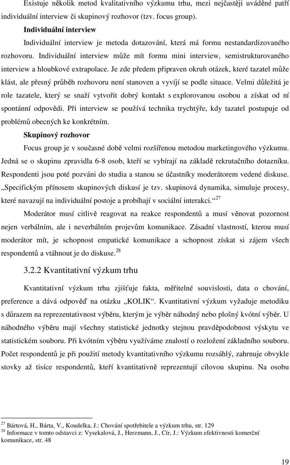 Individuální interview může mít formu mini interview, semistrukturovaného interview a hloubkové extrapolace.